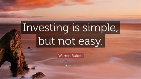 Below you'll find 21 investing quotes that have lit a fire in us. Warren Buffett Quote: "Investing is simple, but not easy." (12 wallpapers) - Quotefancy