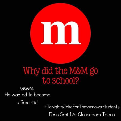 Tonights Joke For Tomorrows Students Why Did The Mandm Go To School He