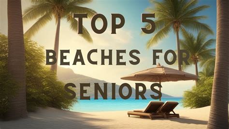 Retreats Of Relaxation Top 5 Serene Beaches For Seniors Youtube