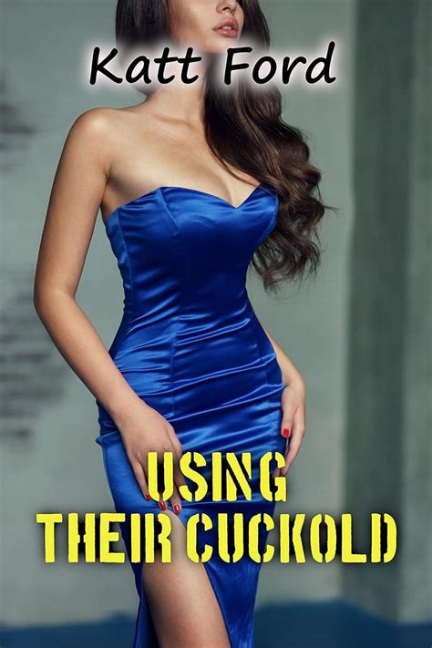 Using Their Cuckold A Cuckoldress Returns Book Kindle Edition By