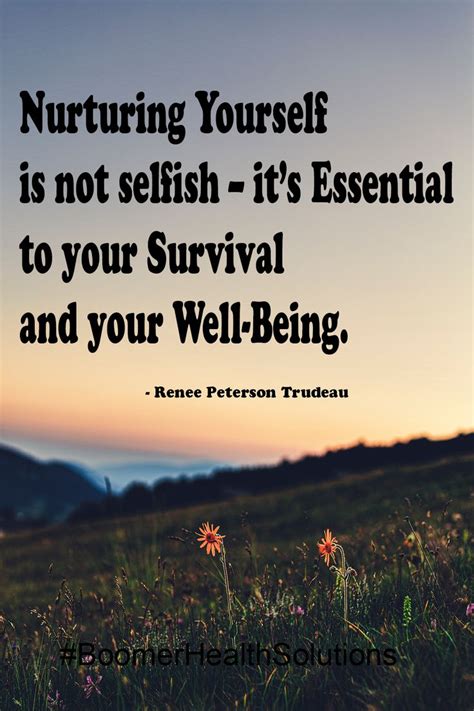 Nurturing Yourself Is Not Selfish Its Essential To Your Survival And