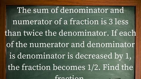 The Sum Of Denominator And Numerator Of A Fraction Is 3 Less Than Twice