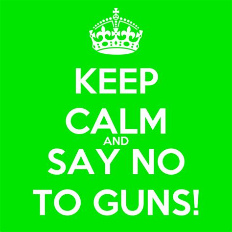 Manorama news manorama news, kerala's no. KEEP CALM AND SAY NO TO GUNS! Poster | thegreatconjunction ...