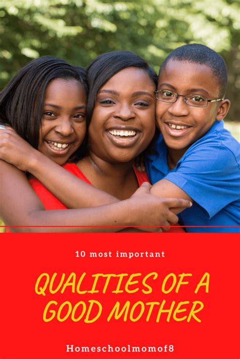 the 10 most important qualities of a good mother homeschool mom of 8