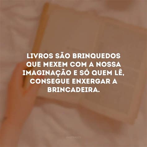 Frases Sobre Livros Que Nos Fazem Criar Asas Na Imagina O