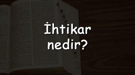 İhtikar nedir Ne anlama gelir TDK ya göre ihtikar kelimesinin sözlük