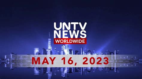 Untv News Worldwide May 16 2023 Youtube