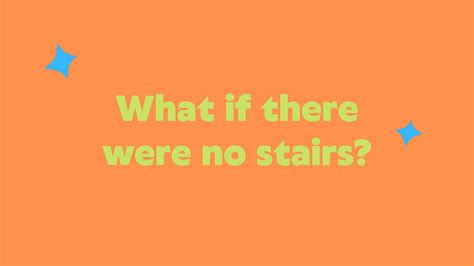 Curiosity What If There Were No Stairs Medium