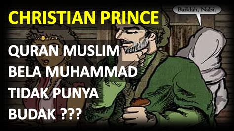 christian prince terbaru quran muslim bela muhammad tidak punya budak youtube