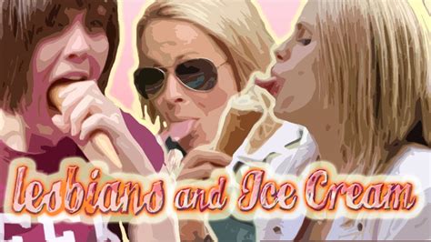 Lesbians And Ice Cream Youtube