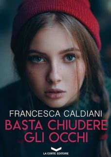 Basta Chiudere Gli Occhi By Francesca Caldiani Goodreads
