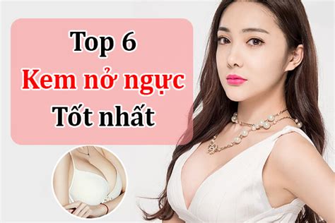 rất hay top 7 kem nở ngực thuốc tăng kích thước vòng 1 tốt nhất 2022 okyanos