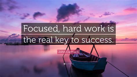 John Carmack Quote Focused Hard Work Is The Real Key To