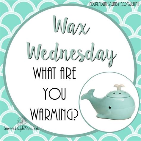 Scentsy Wax Wednesday What Are You Warming Scentsy Scentsy