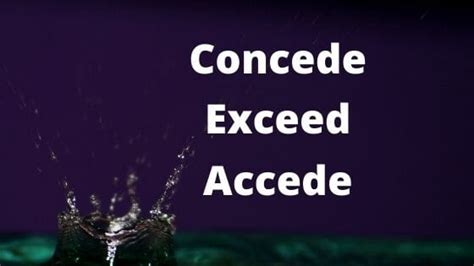 Accede Concede And Exceed Here Are The Differences In Meaning