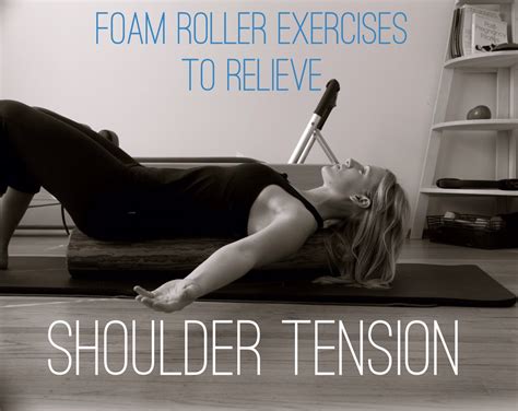 5 Foam Roller Exercises To Relieve Shoulder Tension The Balanced Life