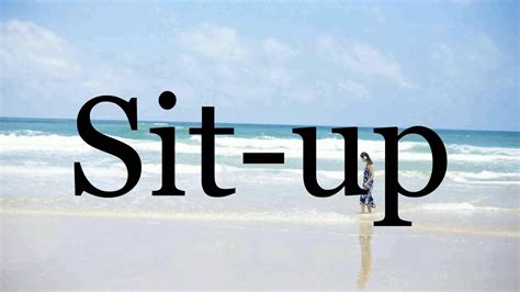 How To Pronounce Sit Up🌈🌈🌈🌈🌈🌈pronunciation Of Sit Up Youtube