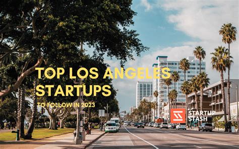 Top Los Angeles Startups To Watch In 2023 Startup Stash