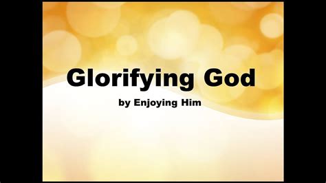 Glorifying God By Enjoying Him Youtube