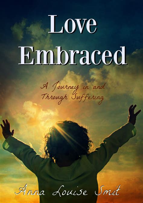 Love Embraced: A Journey in and through Suffering by Anna Louise Smit