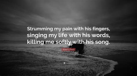Roberta Flack Quote “strumming My Pain With His Fingers Singing My