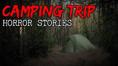 3 true scary camping trip horror stories youtube