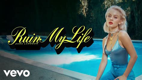 You to ruin my life, you to ruin my life. Zara Larsson - Ruin My Life (Official Audio) - YouTube