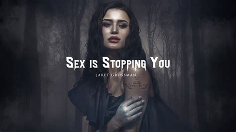 Sex Is Stopping You Youtube