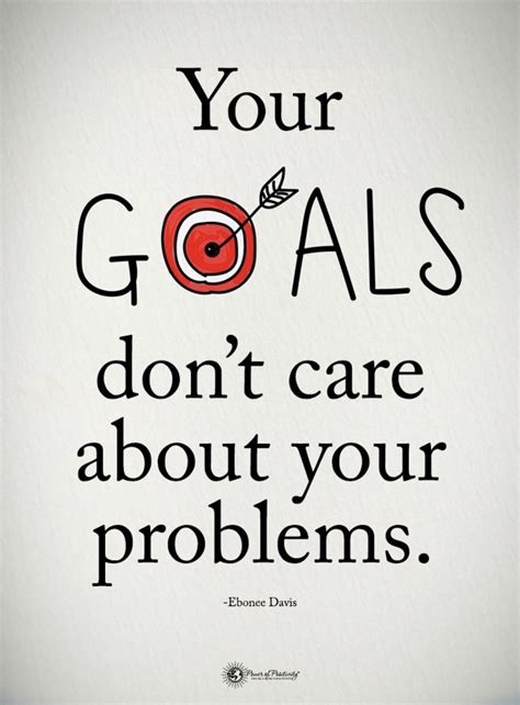 Your Goals Dont Care About Your Problems Wall Quotes Book Quotes