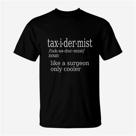 Taxidermists Definition Funny Sayings Taxidermy Artist T T Shirt