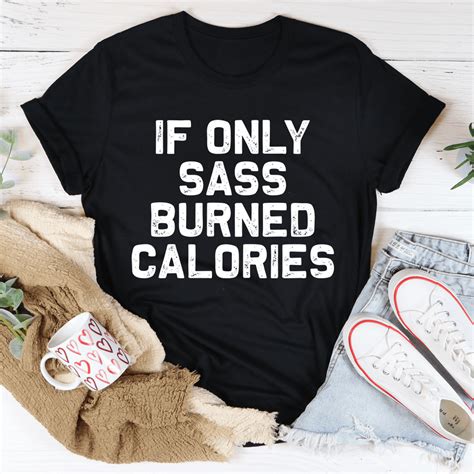 If Only Sass Burned Calories Tee Peachy Sunday