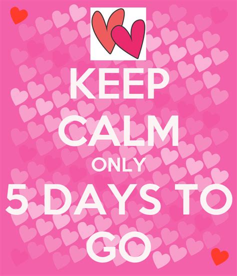 Keep Calm Only 5 Days To Go Poster Malkiprabashinisilva Keep Calm O