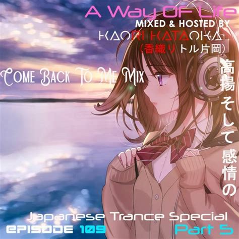 Stream Previewa Way Of Life Ep109 Mix 1 And Mix 2japanese Trance