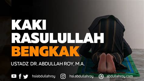 Kaki Rasulullah Sampai Bengkak Ustadz Dr Abdullah Roy M A YouTube