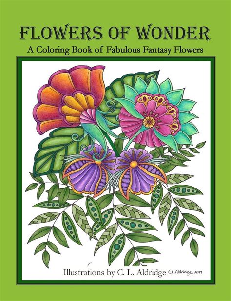 After coloring, how about bringing the picture to someone close by who is needing a little joy, or helping your grand address an envelope and sending it to a loved. Flowers of Wonder - A Coloring Book of Fabulous Fantasy ...