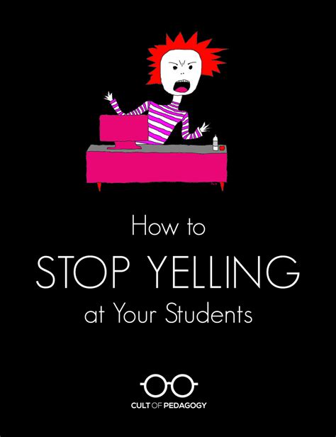 How To Stop Yelling At Your Students Cult Of Pedagogy