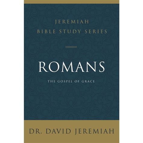 Romans The Gospel Of Grace Jeremiah Bible Study Series