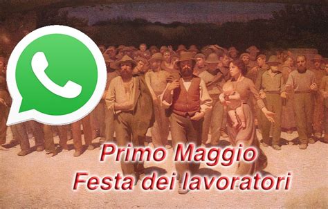1 Maggio La Festa Dei Lavoratori Gli Auguri Su Whatsapp