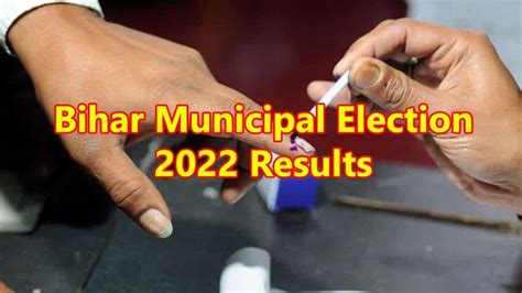 Bihar Municipal Corporation Election Result 2022 Ward Wise Winners Of
