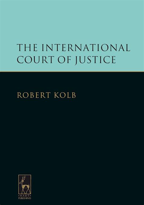 The International Court Of Justice Robert Kolb Hart Publishing