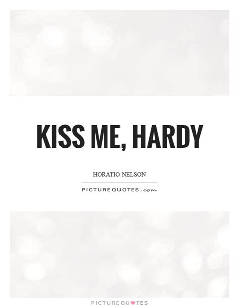 Kiss Me Hardy Picture Quotes