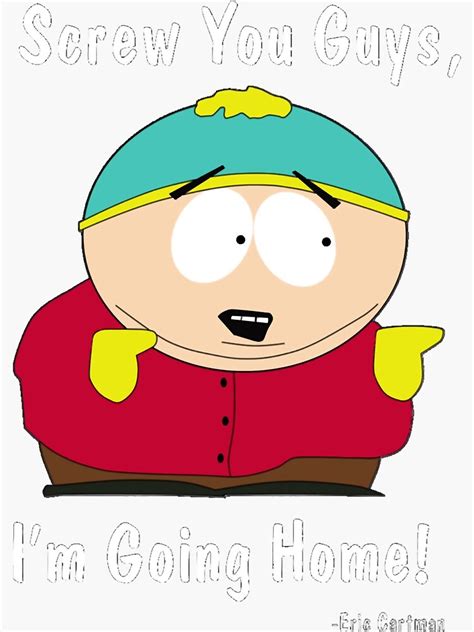 south park eric cartman screw you guys iandm going home sticker for sale by angienehl redbubble