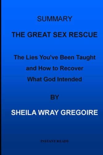 SummАrУ Of The Great Sex Rescue The Lies Youve Been Taught And How To