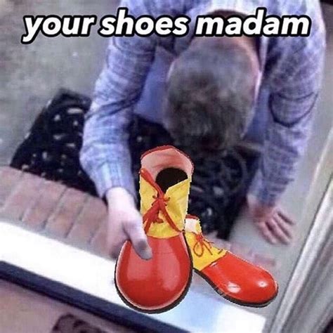 Your Shoes Madam Clowns Know Your Meme