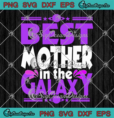 best mother in the galaxy svg mother s day ts for mom svg png eps dxf cricut file