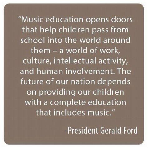 Music has a great power for bringing people together. President Ford for Music Education | Music Quotes ...