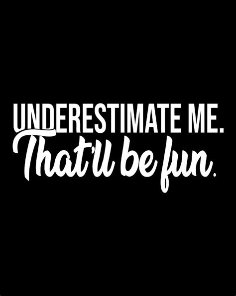 Underestimate Me Thatll Be Fun Funny Quote T Digital Art By Sue Mei Koh