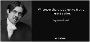 Wyndham Lewis Quote Wherever There Is Objective Truth There Is Satire