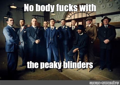 Meme No Body Fucks With The Peaky Blinders All Templates Meme