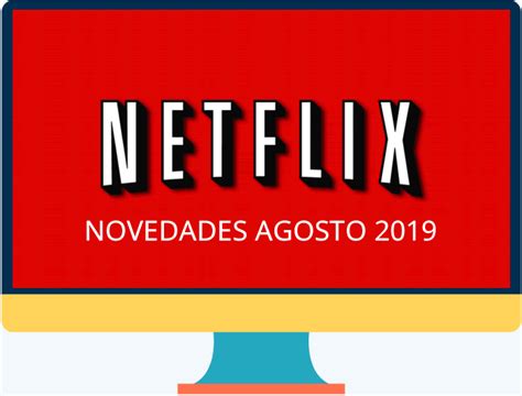 Lo Nuevo De Netflix En Agosto De 2019 Recursos Gratis En Internet